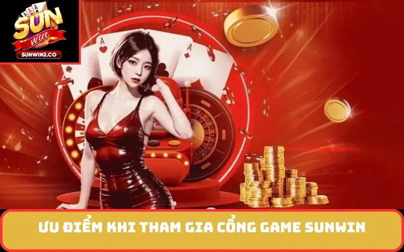 Ưu điểm khi tham gia Cổng Game SUNWIN