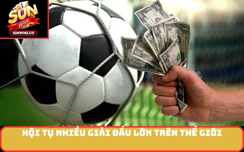 Hội tụ nhiều giải đấu lớn trên thế giới