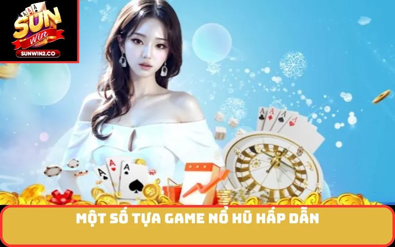 Một số tựa game nổ hũ hấp dẫn
