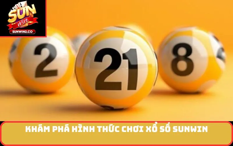 Khám phá hình thức chơi xổ số SUNWIN