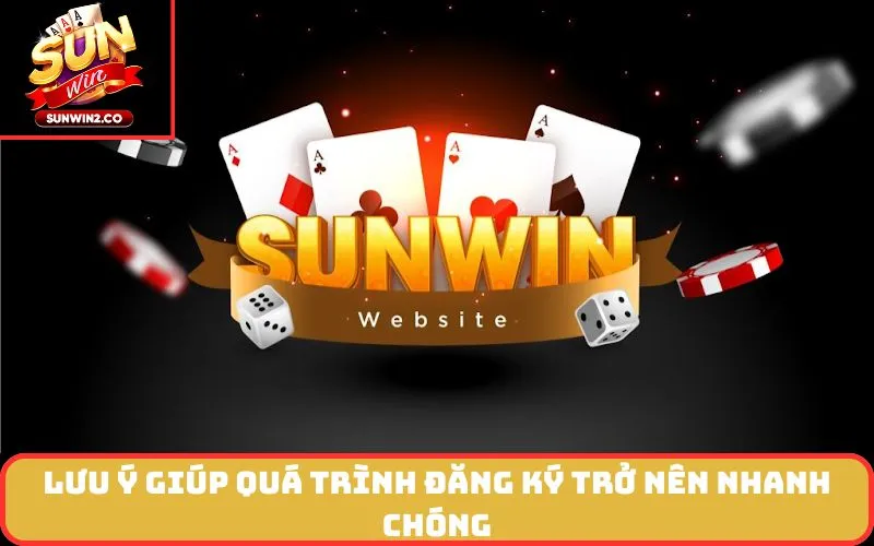 Lưu Ý Giúp Quá Trình Đăng Ký Trở Nên Nhanh Chóng